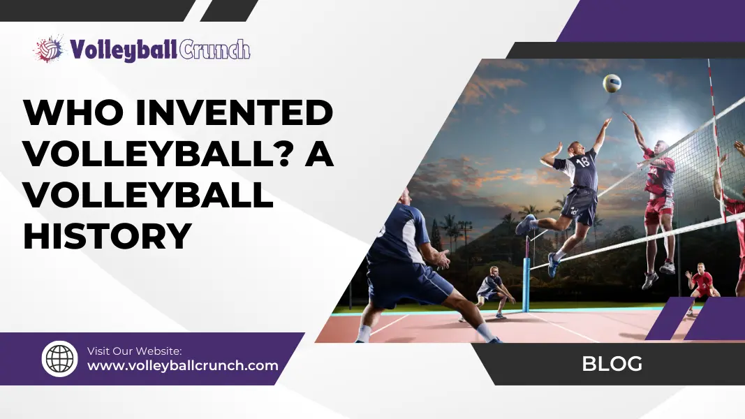 Who Invented Volleyball? A Volleyball History - Volleyball Crunch